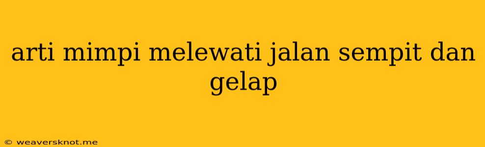 Arti Mimpi Melewati Jalan Sempit Dan Gelap