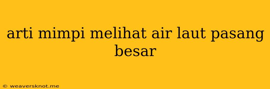 Arti Mimpi Melihat Air Laut Pasang Besar