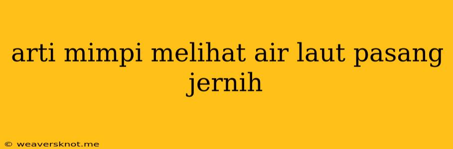 Arti Mimpi Melihat Air Laut Pasang Jernih