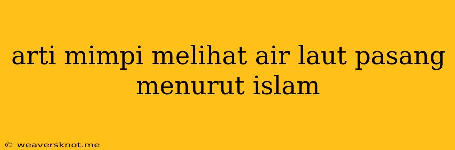 Arti Mimpi Melihat Air Laut Pasang Menurut Islam