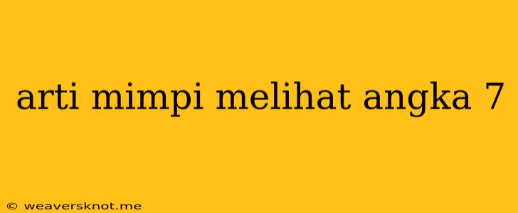 Arti Mimpi Melihat Angka 7