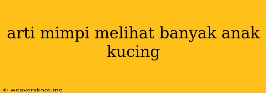 Arti Mimpi Melihat Banyak Anak Kucing