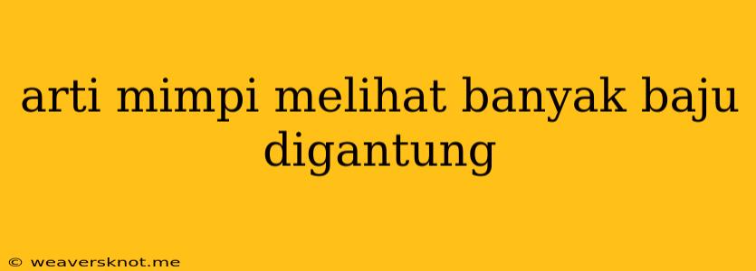 Arti Mimpi Melihat Banyak Baju Digantung