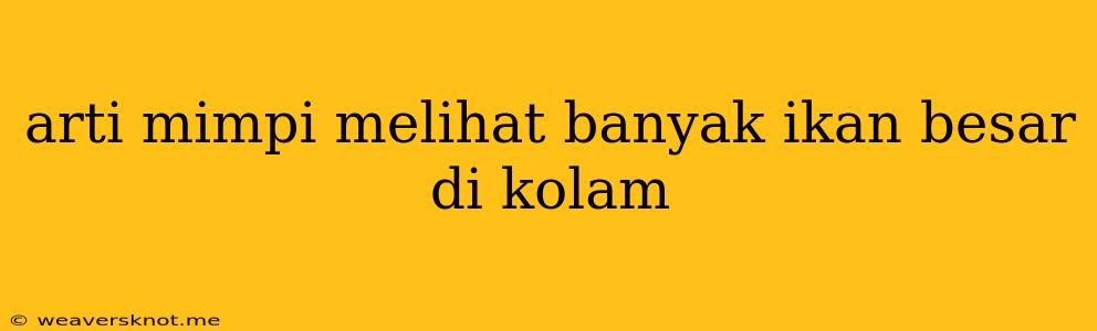 Arti Mimpi Melihat Banyak Ikan Besar Di Kolam