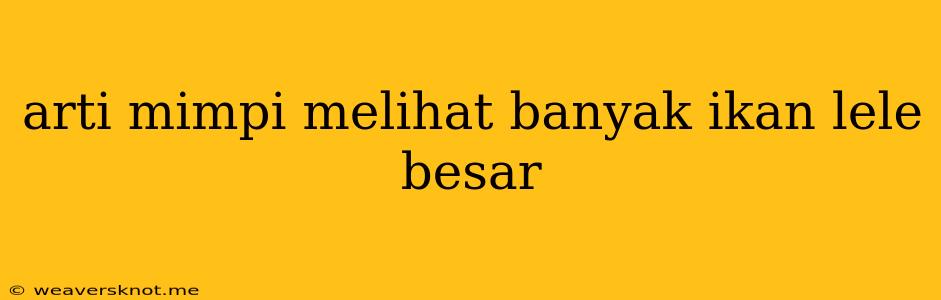 Arti Mimpi Melihat Banyak Ikan Lele Besar