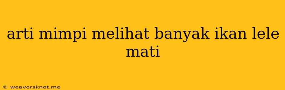 Arti Mimpi Melihat Banyak Ikan Lele Mati