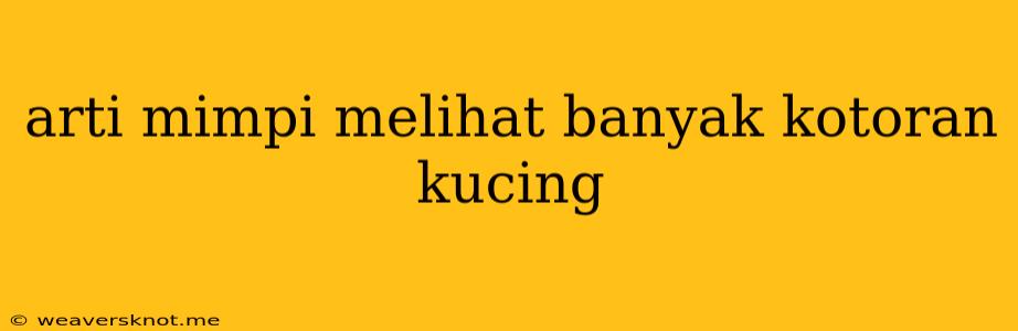 Arti Mimpi Melihat Banyak Kotoran Kucing