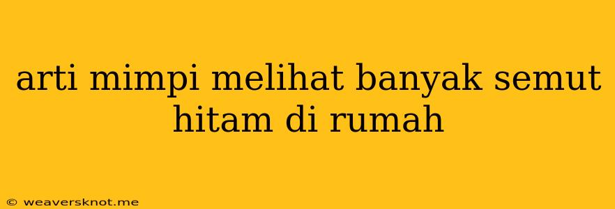 Arti Mimpi Melihat Banyak Semut Hitam Di Rumah