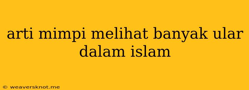 Arti Mimpi Melihat Banyak Ular Dalam Islam