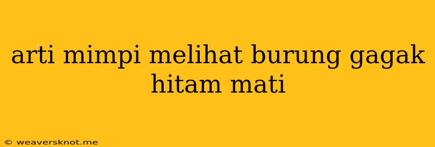 Arti Mimpi Melihat Burung Gagak Hitam Mati