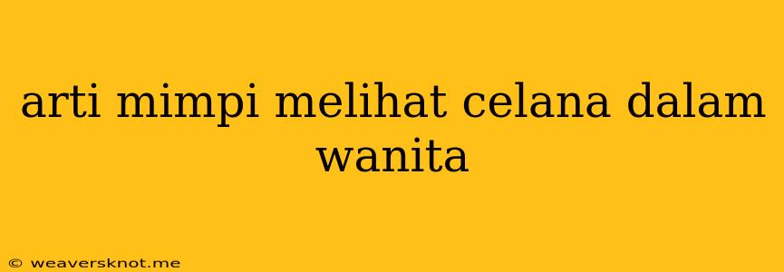 Arti Mimpi Melihat Celana Dalam Wanita