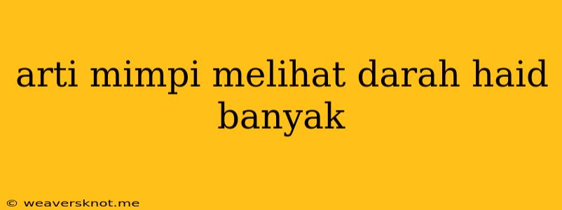 Arti Mimpi Melihat Darah Haid Banyak