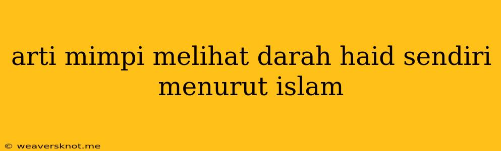 Arti Mimpi Melihat Darah Haid Sendiri Menurut Islam