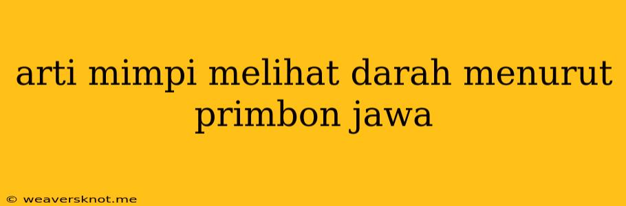 Arti Mimpi Melihat Darah Menurut Primbon Jawa