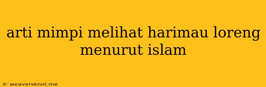 Arti Mimpi Melihat Harimau Loreng Menurut Islam