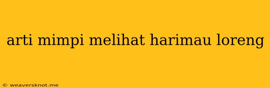 Arti Mimpi Melihat Harimau Loreng