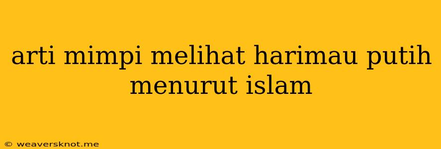 Arti Mimpi Melihat Harimau Putih Menurut Islam