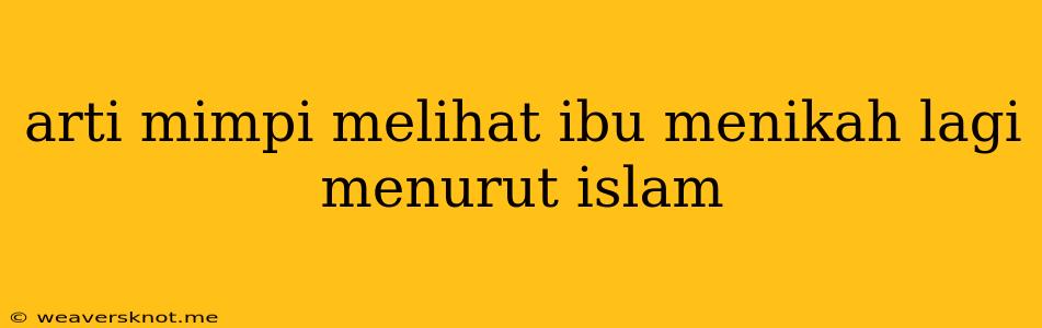 Arti Mimpi Melihat Ibu Menikah Lagi Menurut Islam