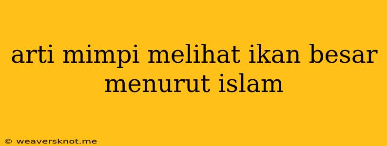 Arti Mimpi Melihat Ikan Besar Menurut Islam