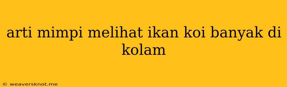 Arti Mimpi Melihat Ikan Koi Banyak Di Kolam