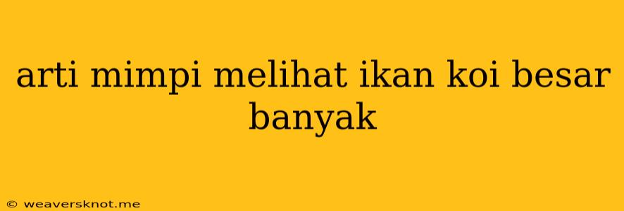 Arti Mimpi Melihat Ikan Koi Besar Banyak