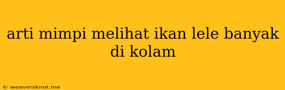 Arti Mimpi Melihat Ikan Lele Banyak Di Kolam