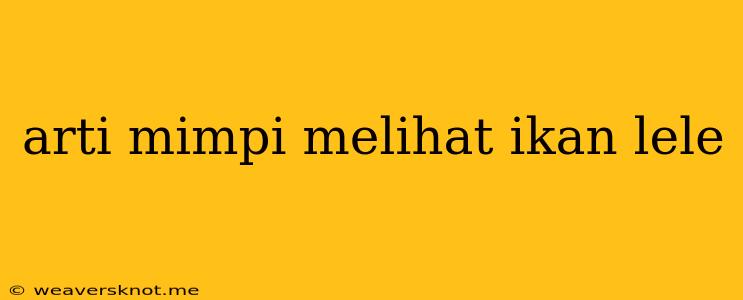 Arti Mimpi Melihat Ikan Lele