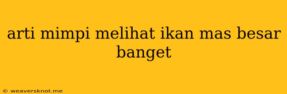 Arti Mimpi Melihat Ikan Mas Besar Banget