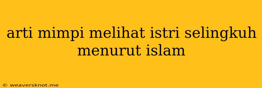 Arti Mimpi Melihat Istri Selingkuh Menurut Islam