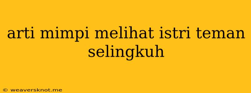 Arti Mimpi Melihat Istri Teman Selingkuh