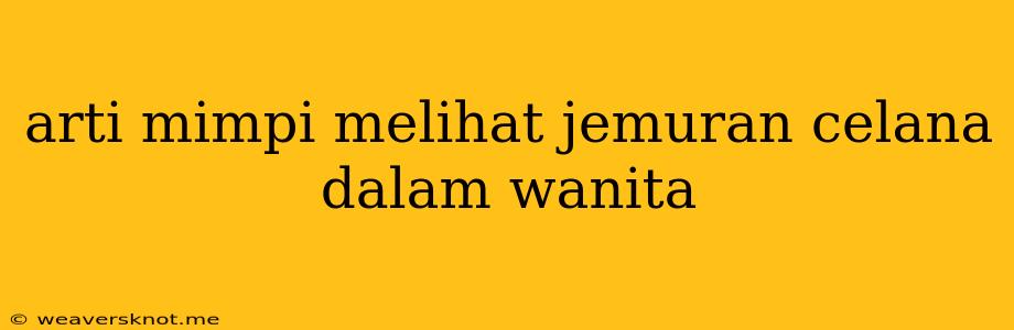 Arti Mimpi Melihat Jemuran Celana Dalam Wanita