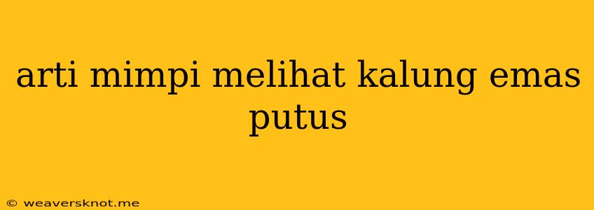 Arti Mimpi Melihat Kalung Emas Putus