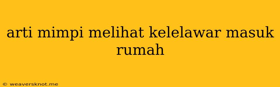 Arti Mimpi Melihat Kelelawar Masuk Rumah