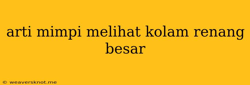 Arti Mimpi Melihat Kolam Renang Besar