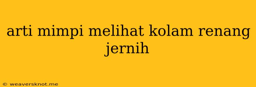 Arti Mimpi Melihat Kolam Renang Jernih