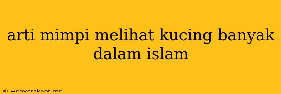 Arti Mimpi Melihat Kucing Banyak Dalam Islam