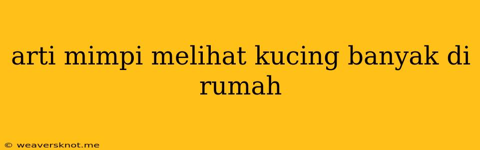 Arti Mimpi Melihat Kucing Banyak Di Rumah