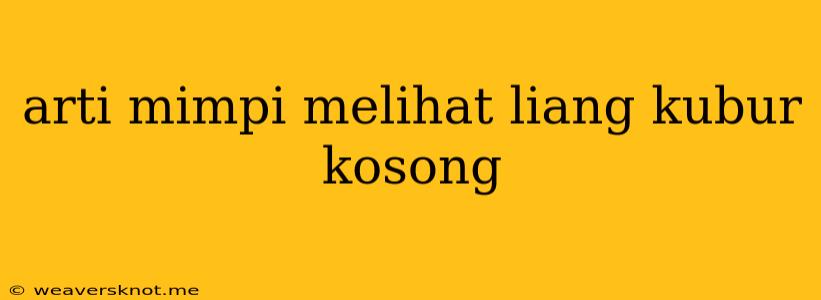 Arti Mimpi Melihat Liang Kubur Kosong