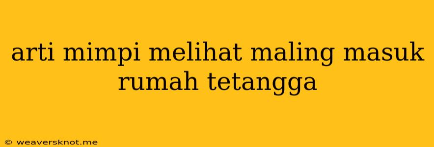 Arti Mimpi Melihat Maling Masuk Rumah Tetangga