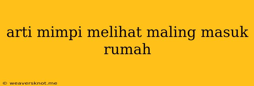 Arti Mimpi Melihat Maling Masuk Rumah