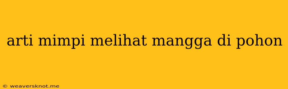 Arti Mimpi Melihat Mangga Di Pohon