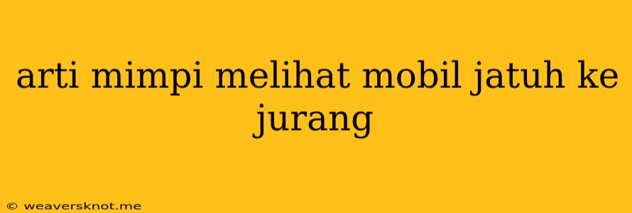 Arti Mimpi Melihat Mobil Jatuh Ke Jurang