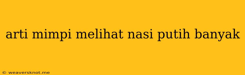 Arti Mimpi Melihat Nasi Putih Banyak