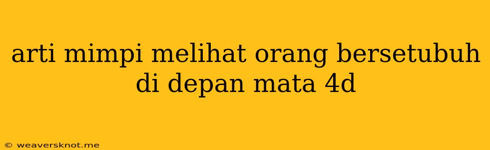 Arti Mimpi Melihat Orang Bersetubuh Di Depan Mata 4d