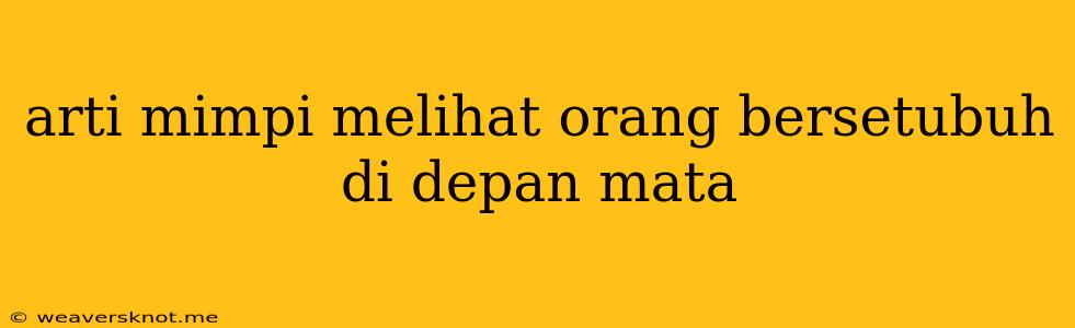 Arti Mimpi Melihat Orang Bersetubuh Di Depan Mata