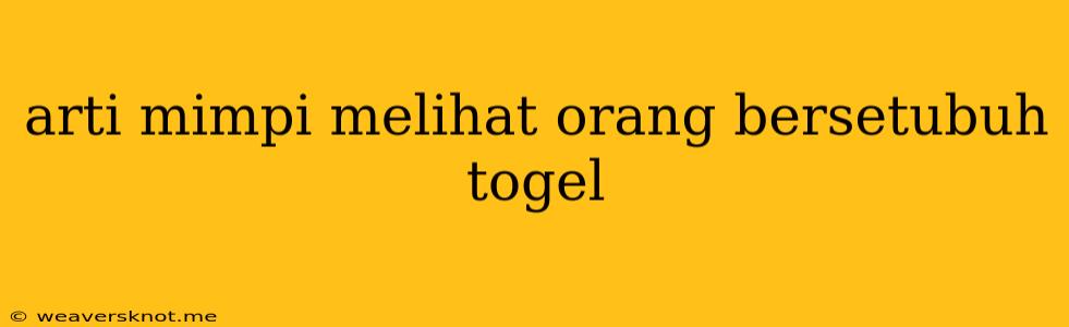 Arti Mimpi Melihat Orang Bersetubuh Togel