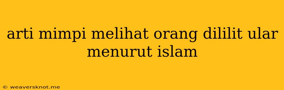 Arti Mimpi Melihat Orang Dililit Ular Menurut Islam