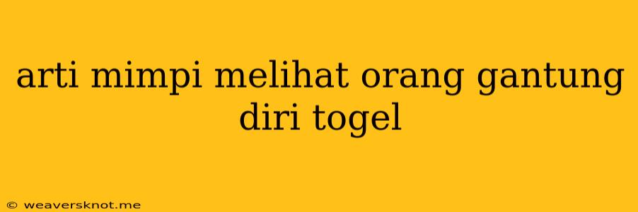 Arti Mimpi Melihat Orang Gantung Diri Togel