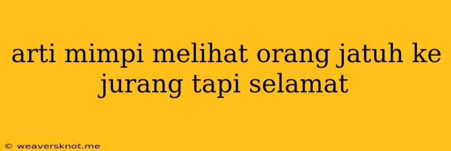 Arti Mimpi Melihat Orang Jatuh Ke Jurang Tapi Selamat