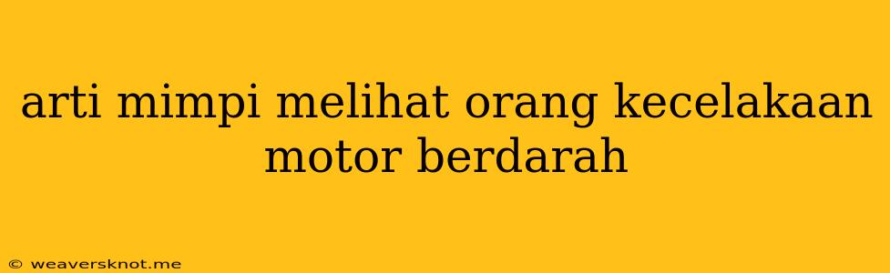 Arti Mimpi Melihat Orang Kecelakaan Motor Berdarah